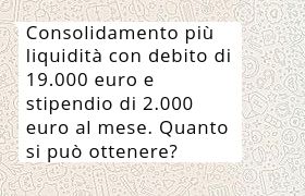 prestito consolidamento debito 19000 euro con liquidit� con stipendio 2000 euro