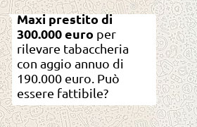 maxi prestito 300.000 euro per rilevare tabaccheria con aggio di 190000 euro