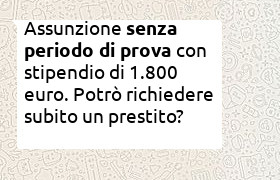 prestito dopo dimissioni e riassunzione senza periodo di prova con stipendio di 1800 euro