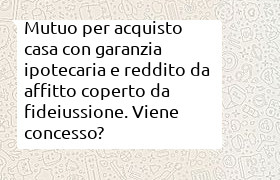 mutuo di 290000 euro con garanzia affitto di un altro immobile (locale commerciale)