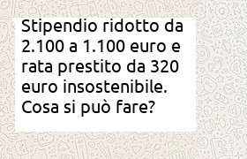 reddito ridotto da 2100 a 1100 euro e rata prestito troppo pesante di 320 euro