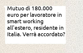 Mutuo di 180.000 euro per lavoratore in smart-working all'estero, residente in Italia