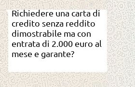 carta di credito senza reddito dimostrabile ma entrata di 2000 euro al mese e garante